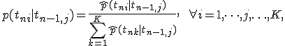 
p(t_{ni}|t_{n-1,j})=\frac{\hat p(t_{ni}|t_{n-1,j})}{\sum_{k=1}^K \hat p(t_{nk}|t_{n-1,j})},\ \ \forall i=1,\dots,j,\ldots,K,
